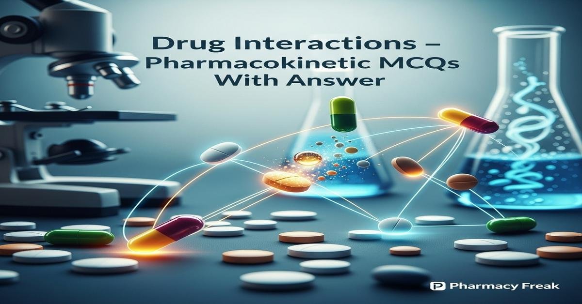 Drug interactions – pharmacokinetic MCQs With Answer