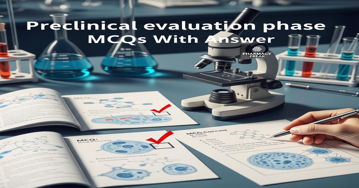 Preclinical evaluation phase MCQs With Answer
