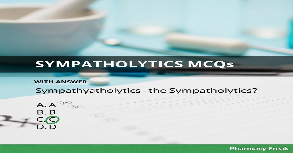 Sympatholytics MCQs With Answer