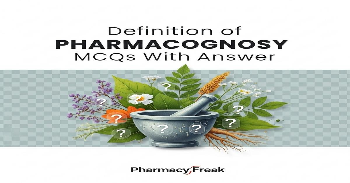 Definition of pharmacognosy MCQs With Answer