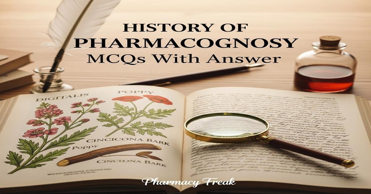 History of pharmacognosy MCQs With Answer