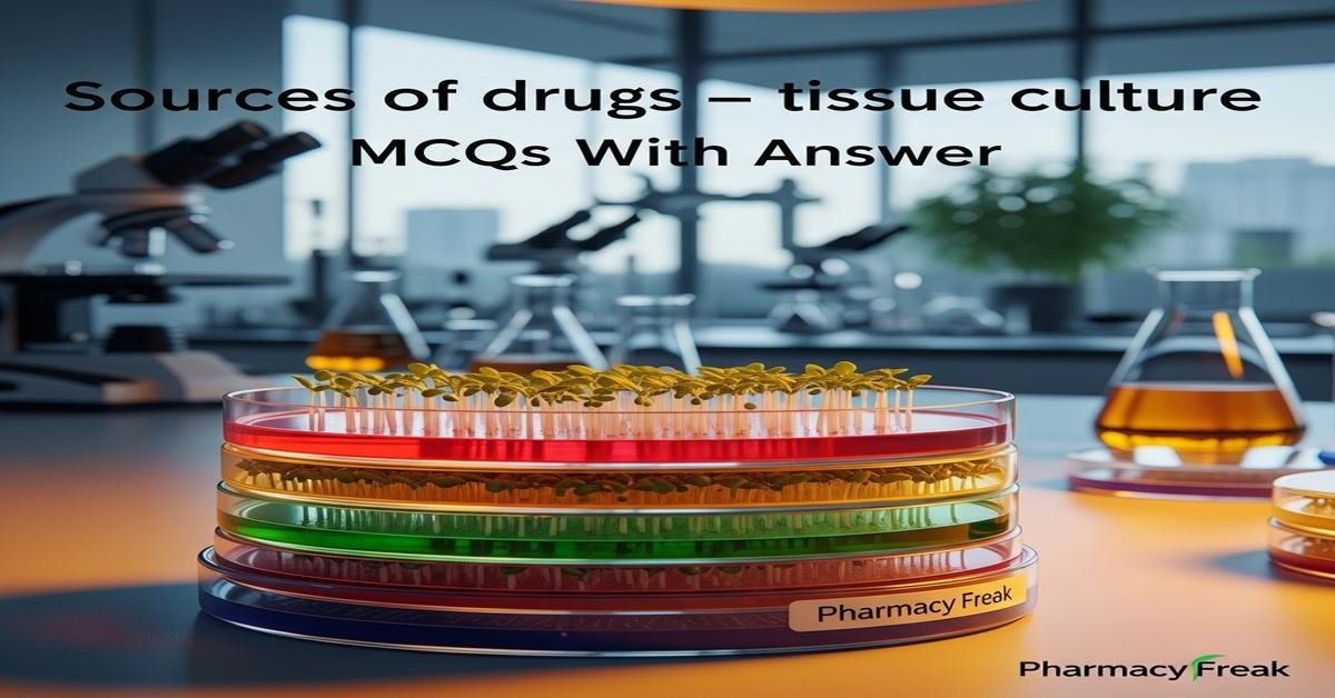 Sources of drugs – tissue culture MCQs With Answer