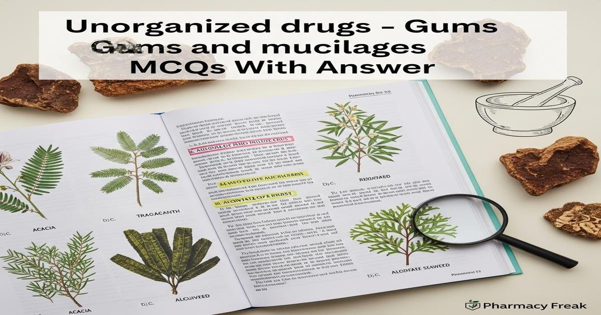 Unorganized drugs – gums and mucilages MCQs With Answer