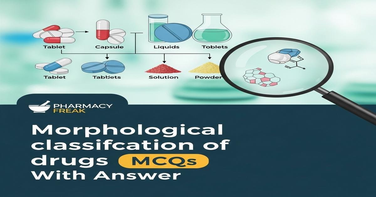 Morphological classification of drugs MCQs With Answer