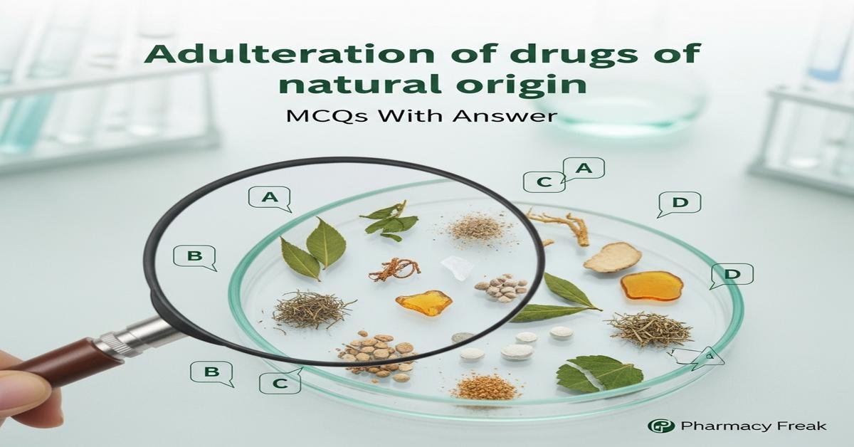Adulteration of drugs of natural origin MCQs With Answer