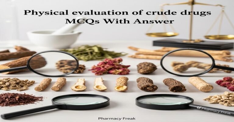 Physical evaluation of crude drugs MCQs With Answer
