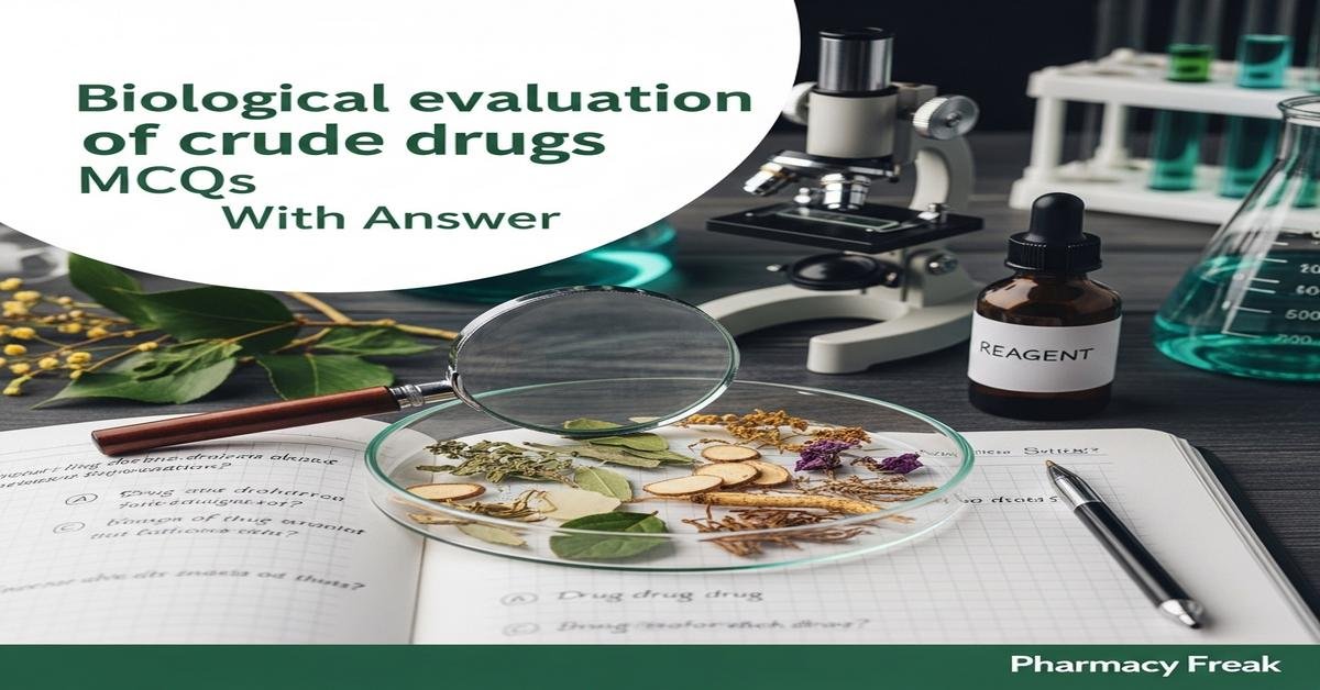 Biological evaluation of crude drugs MCQs With Answer
