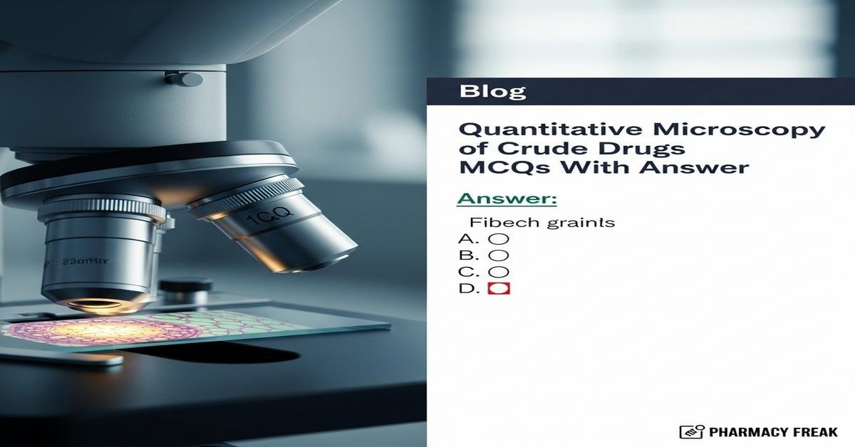 Quantitative microscopy of crude drugs MCQs With Answer
