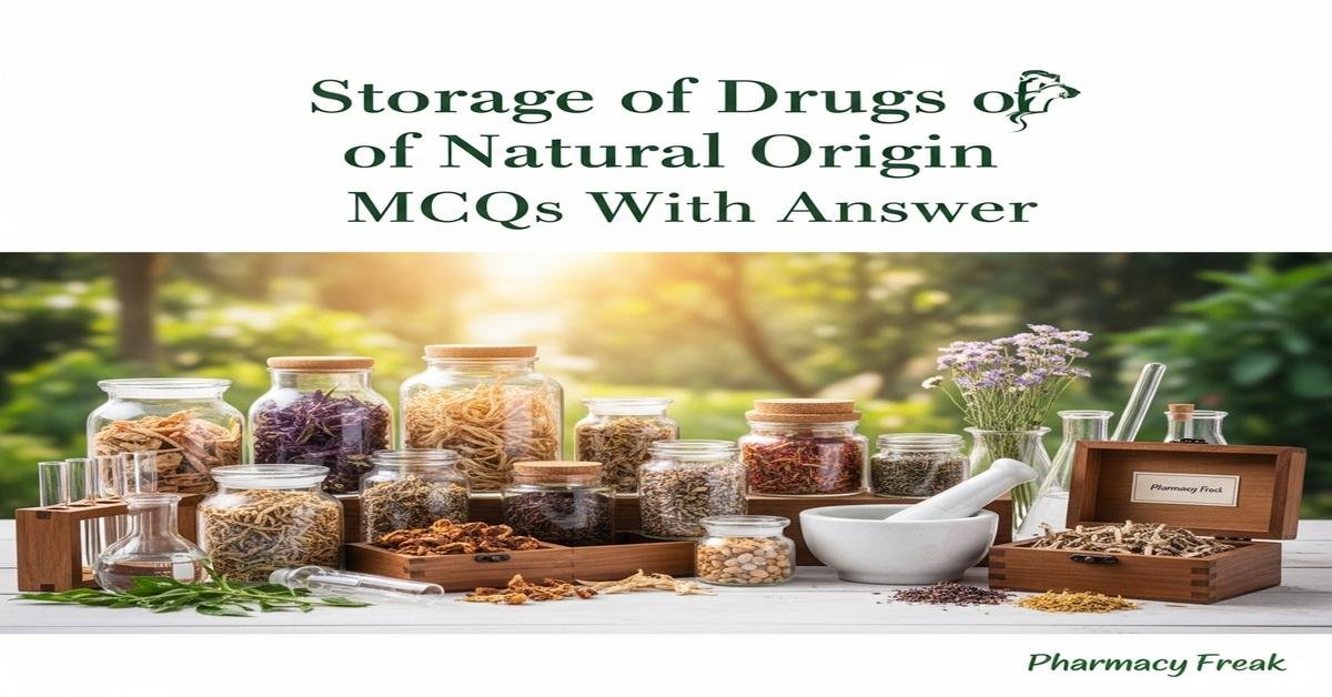 Storage of drugs of natural origin MCQs With Answer