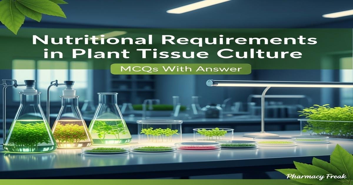 Nutritional requirements in plant tissue culture MCQs With Answer