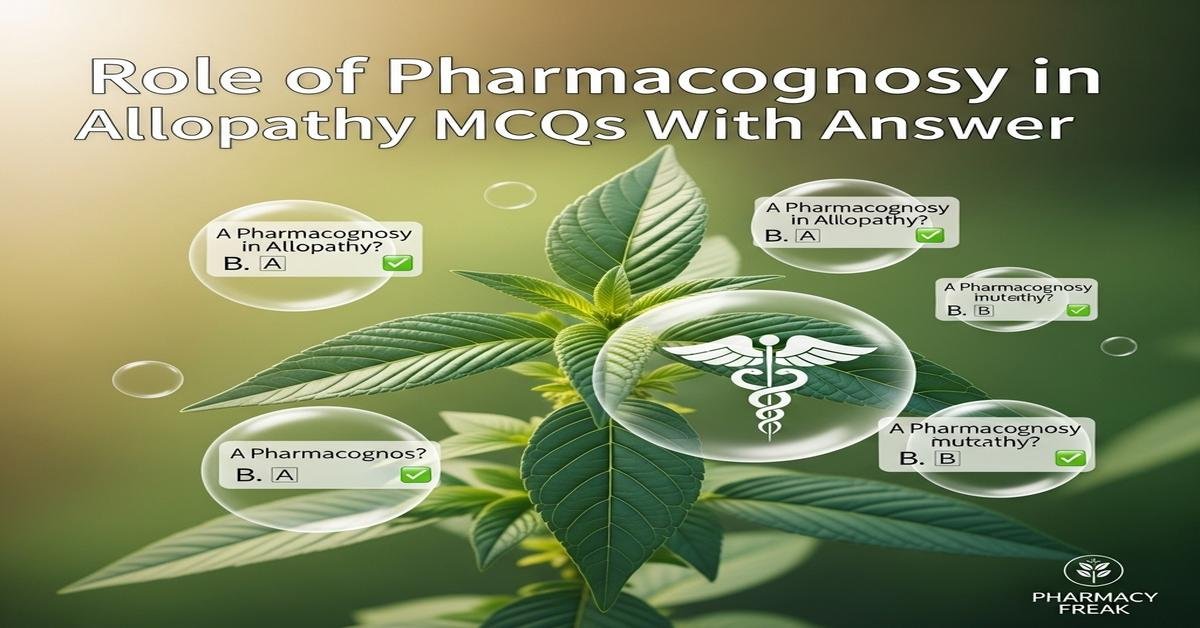 Role of pharmacognosy in allopathy MCQs With Answer
