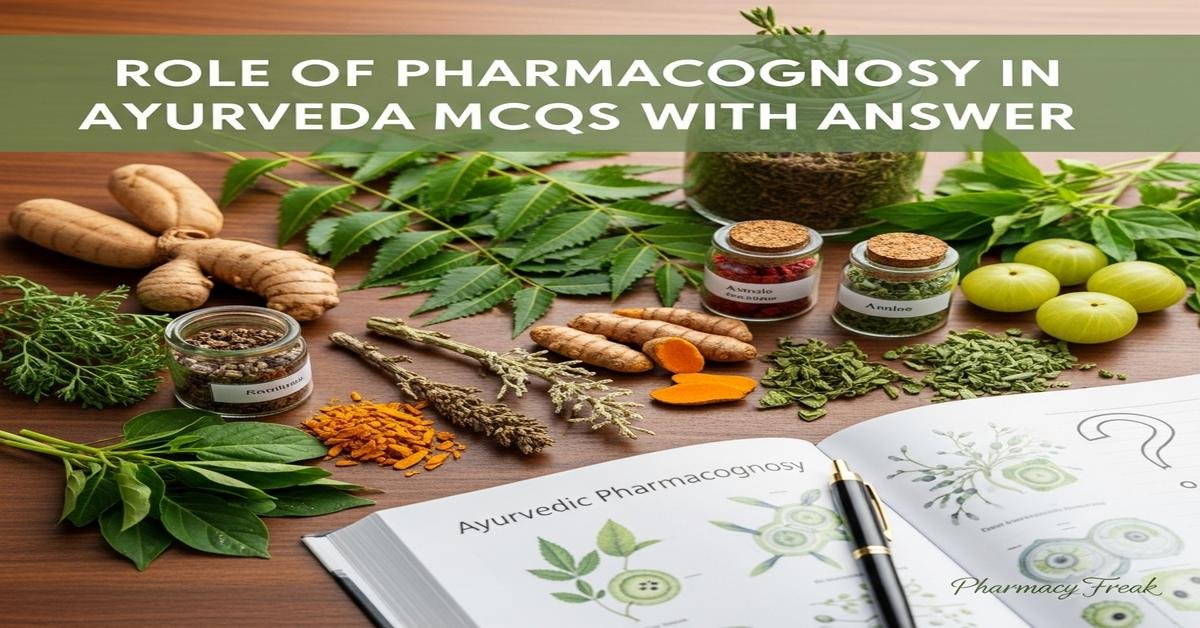 Role of pharmacognosy in Ayurveda MCQs With Answer