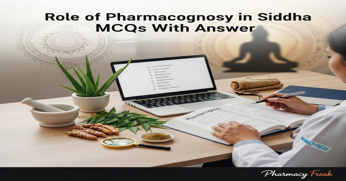 Role of pharmacognosy in Siddha MCQs With Answer