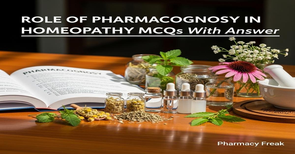 Role of pharmacognosy in Homeopathy MCQs With Answer