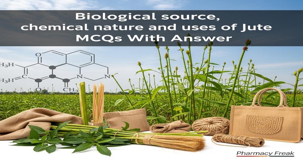 Biological source, chemical nature and uses of jute MCQs With Answer