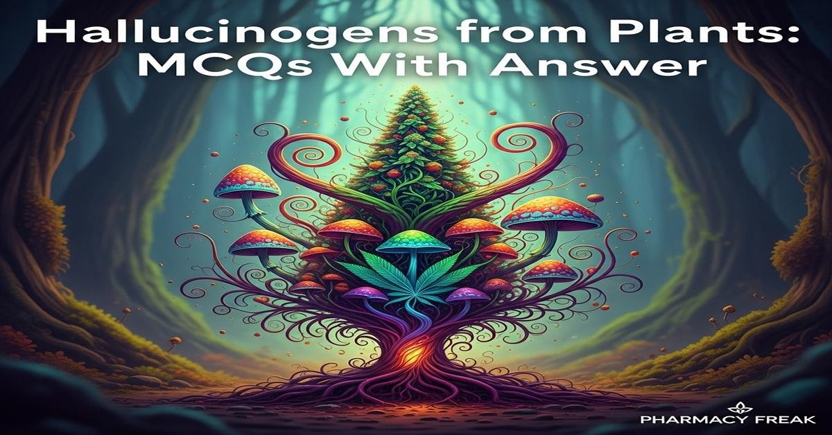 Hallucinogens from plants MCQs With Answer