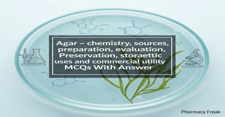 Agar – chemistry, sources, preparation, evaluation, preservation, storage, therapeutic uses and commercial utility MCQs With Answer