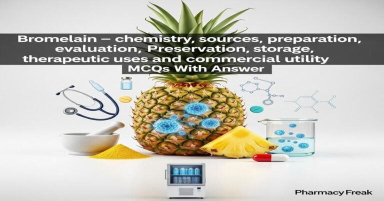 Bromelain – chemistry, sources, preparation, evaluation, preservation, storage, therapeutic uses and commercial utility MCQs With Answer