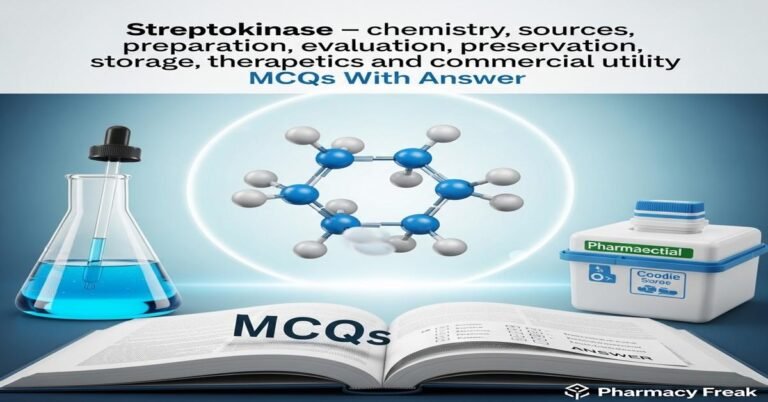 Streptokinase – chemistry, sources, preparation, evaluation, preservation, storage, therapeutic uses and commercial utility MCQs With Answer