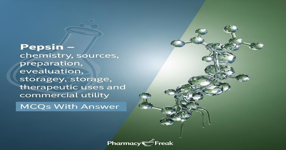 Pepsin – chemistry, sources, preparation, evaluation, preservation, storage, therapeutic uses and commercial utility MCQs With Answer