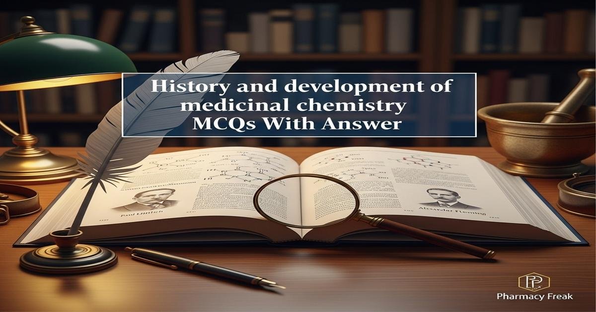History and development of medicinal chemistry MCQs With Answer