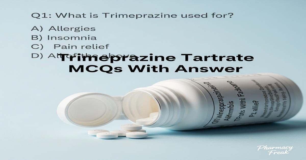 Trimeprazine tartrate MCQs With Answer