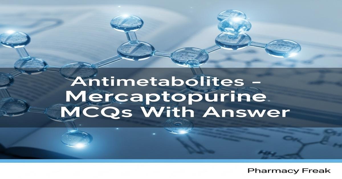 Antimetabolites – Mercaptopurine MCQs With Answer