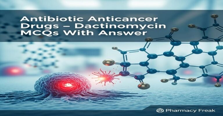 Antibiotic anticancer drugs – Dactinomycin MCQs With Answer