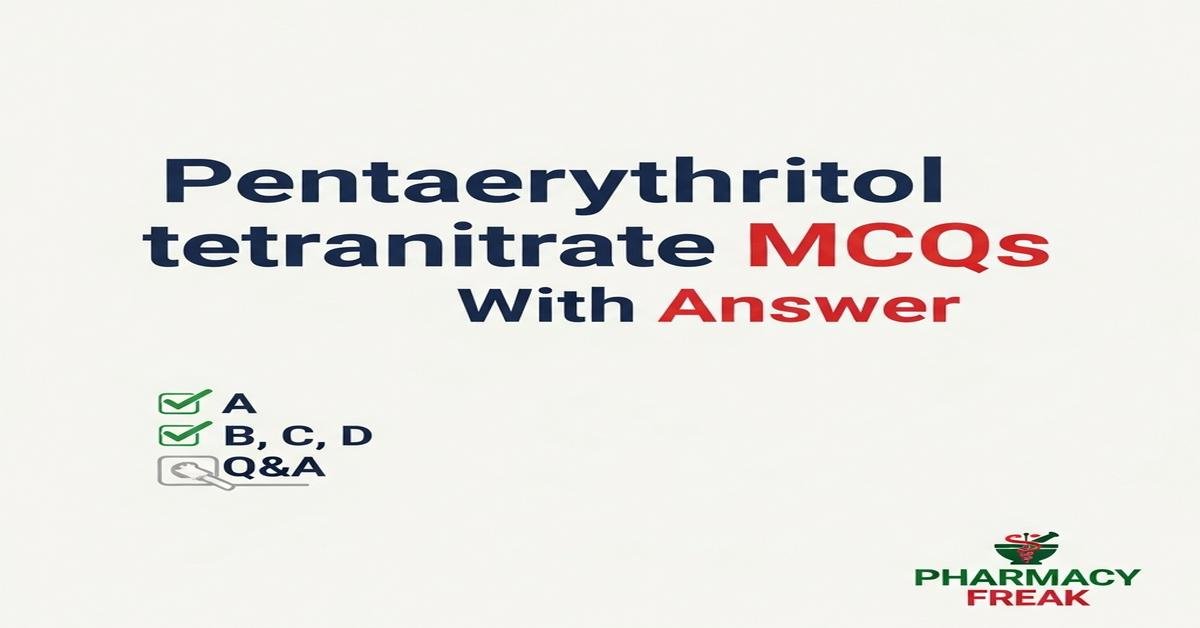 Pentaerythritol tetranitrate MCQs With Answer