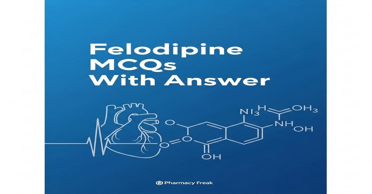 Felodipine MCQs With Answer