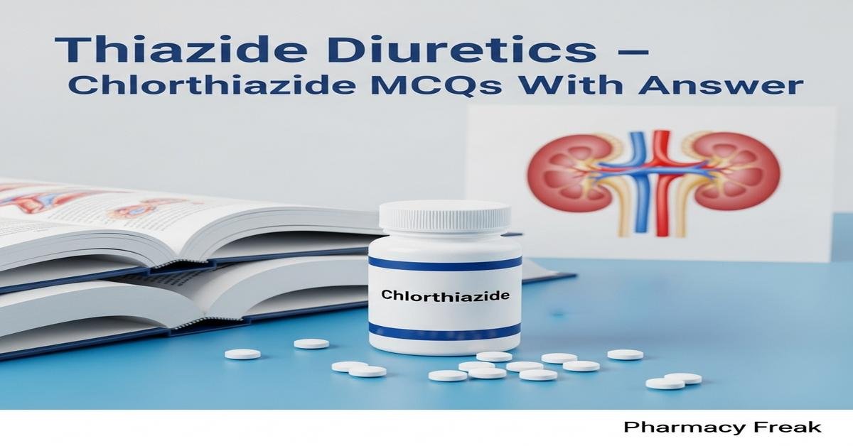 Thiazide diuretics – Chlorthiazide MCQs With Answer