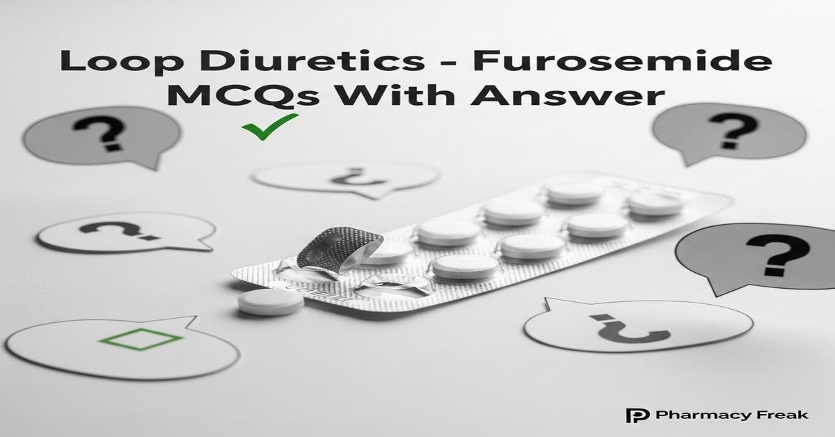 Loop diuretics – Furosemide MCQs With Answer