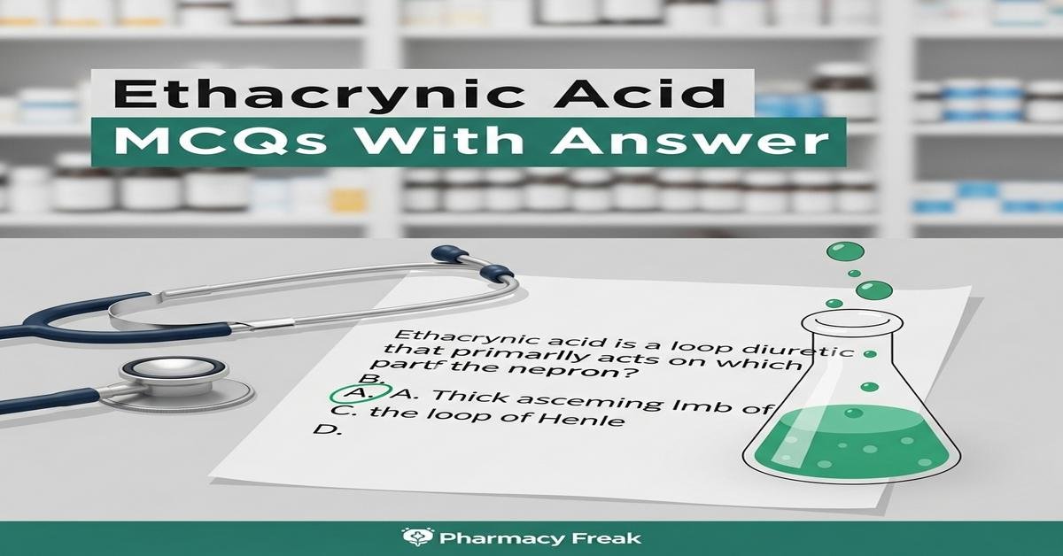 Ethacrynic acid MCQs With Answer