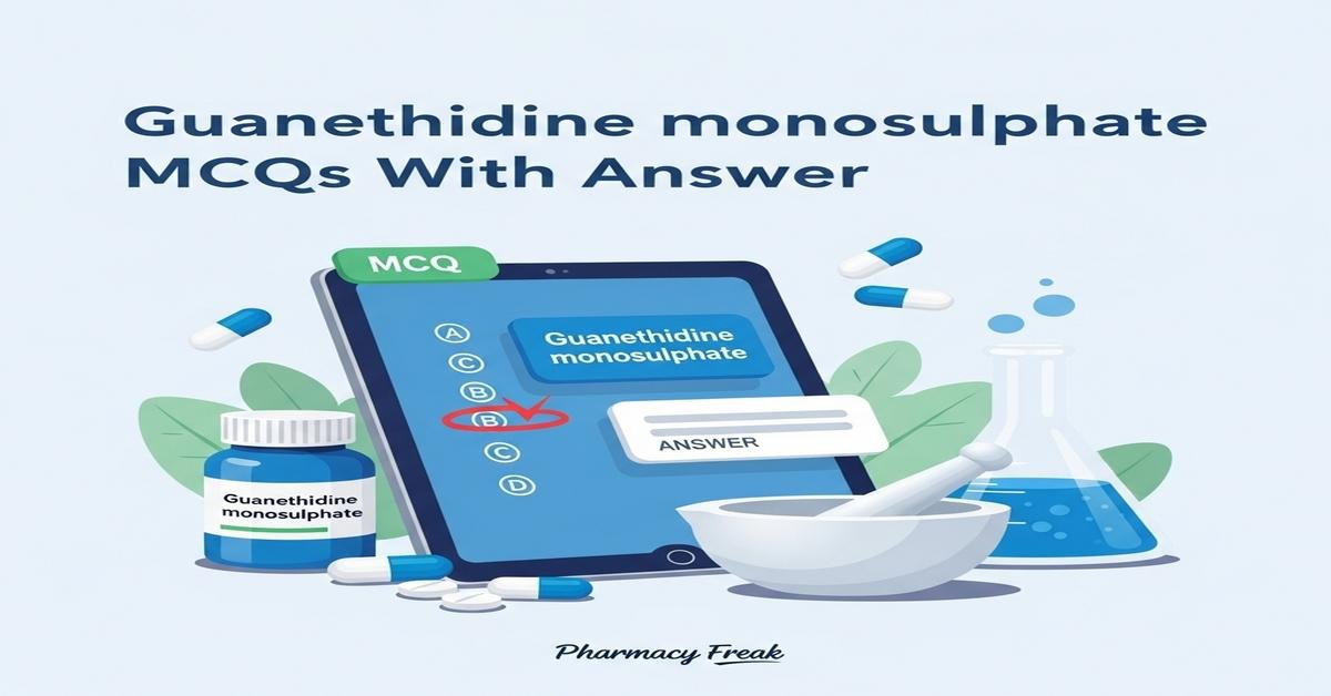 Guanethidine monosulphate MCQs With Answer