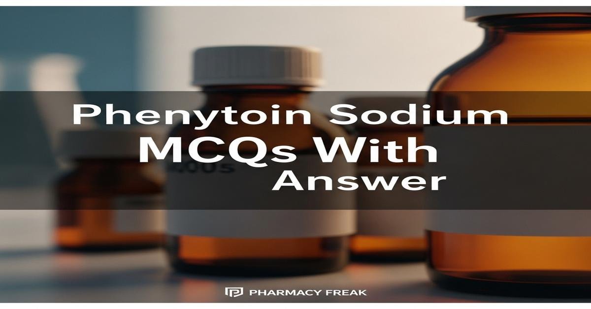 Phenytoin sodium MCQs With Answer