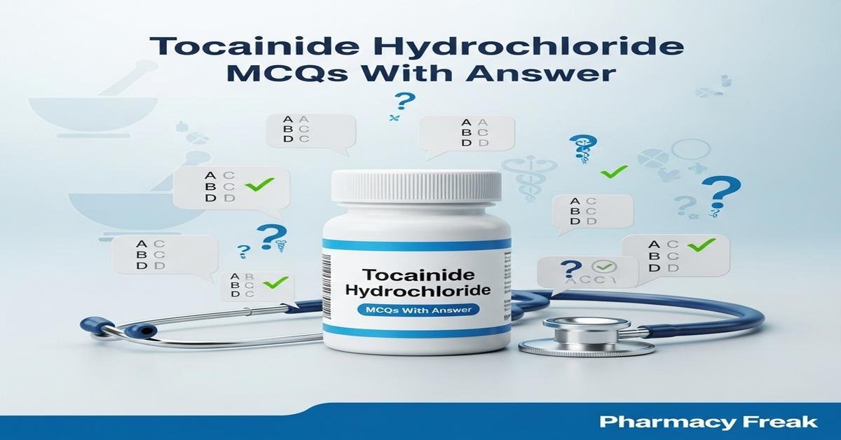 Tocainide hydrochloride MCQs With Answer