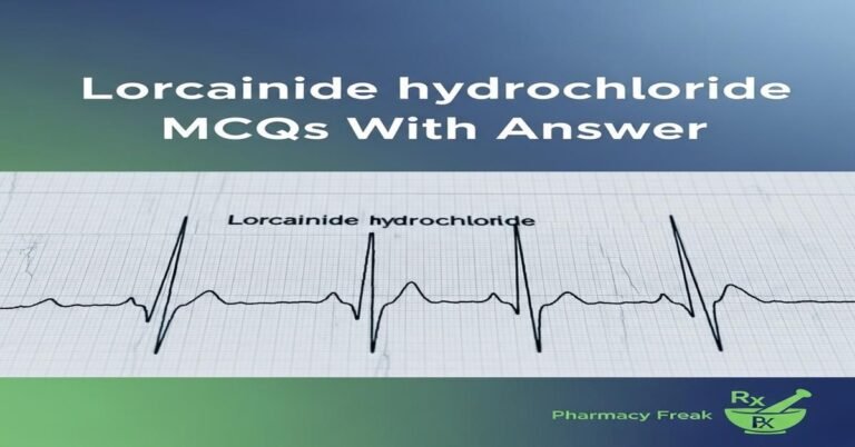 Lorcainide hydrochloride MCQs With Answer