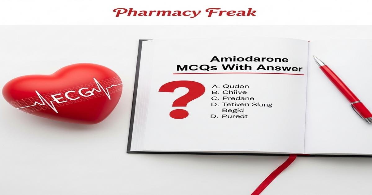 Amiodarone MCQs With Answer