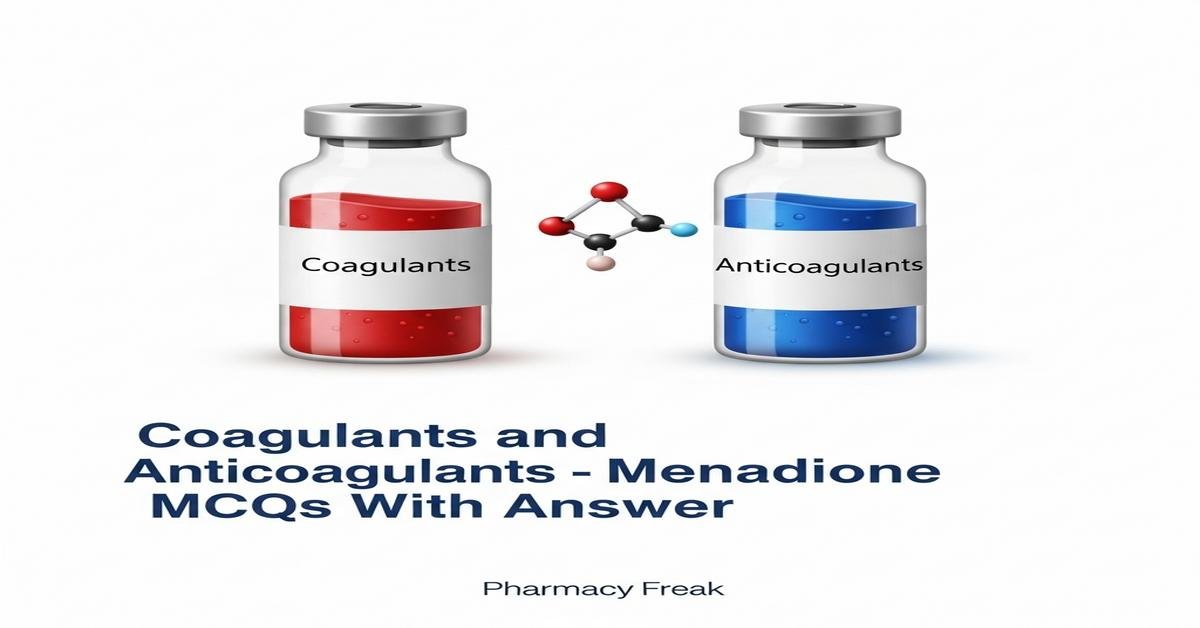 Coagulants and anticoagulants – Menadione MCQs With Answer