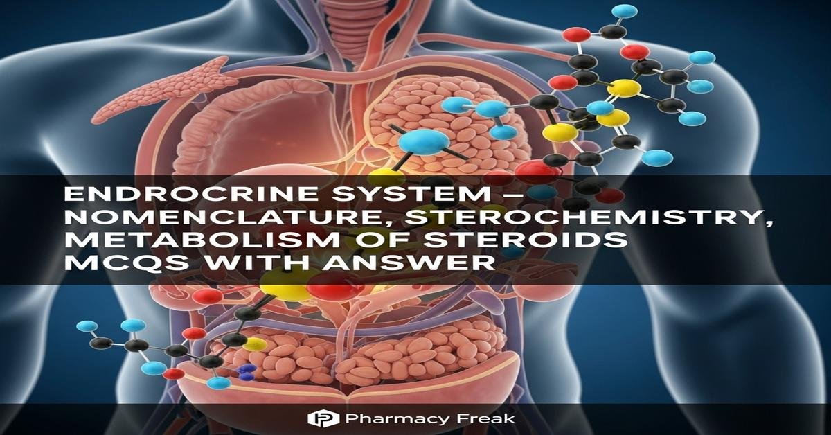 Endocrine system – nomenclature, stereochemistry, metabolism of steroids MCQs With Answer