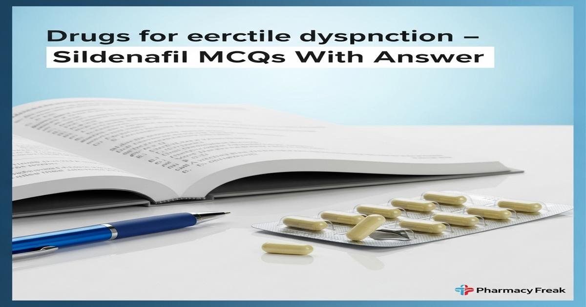 Drugs for erectile dysfunction – Sildenafil MCQs With Answer