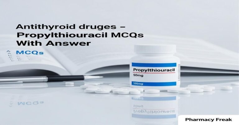 Antithyroid drugs – Propylthiouracil MCQs With Answer