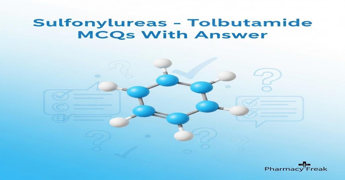 Sulfonylureas – Tolbutamide MCQs With Answer