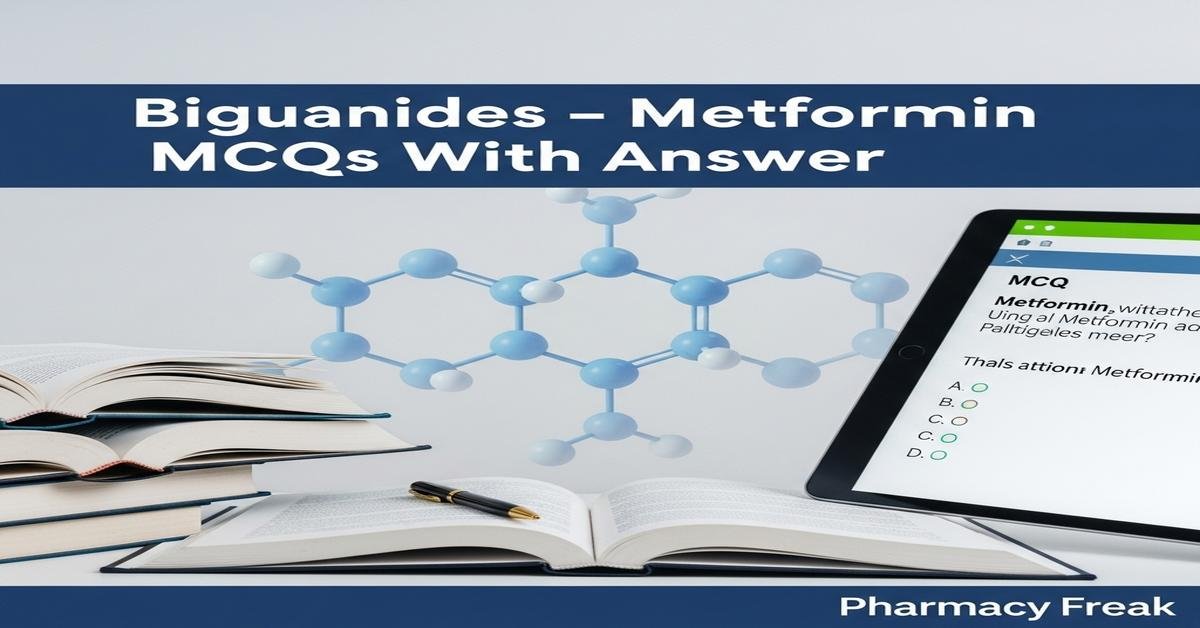 Biguanides – Metformin MCQs With Answer