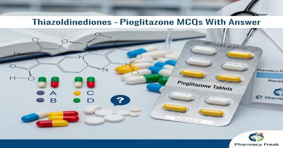 Thiazolidinediones – Pioglitazone MCQs With Answer
