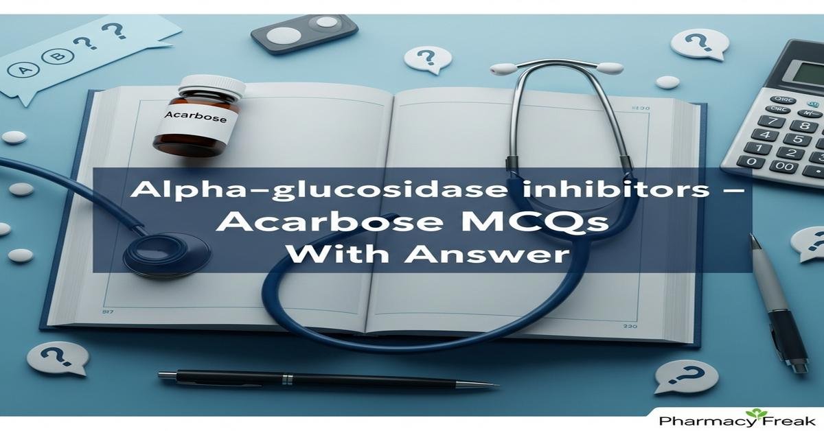 Alpha-glucosidase inhibitors – Acarbose MCQs With Answer