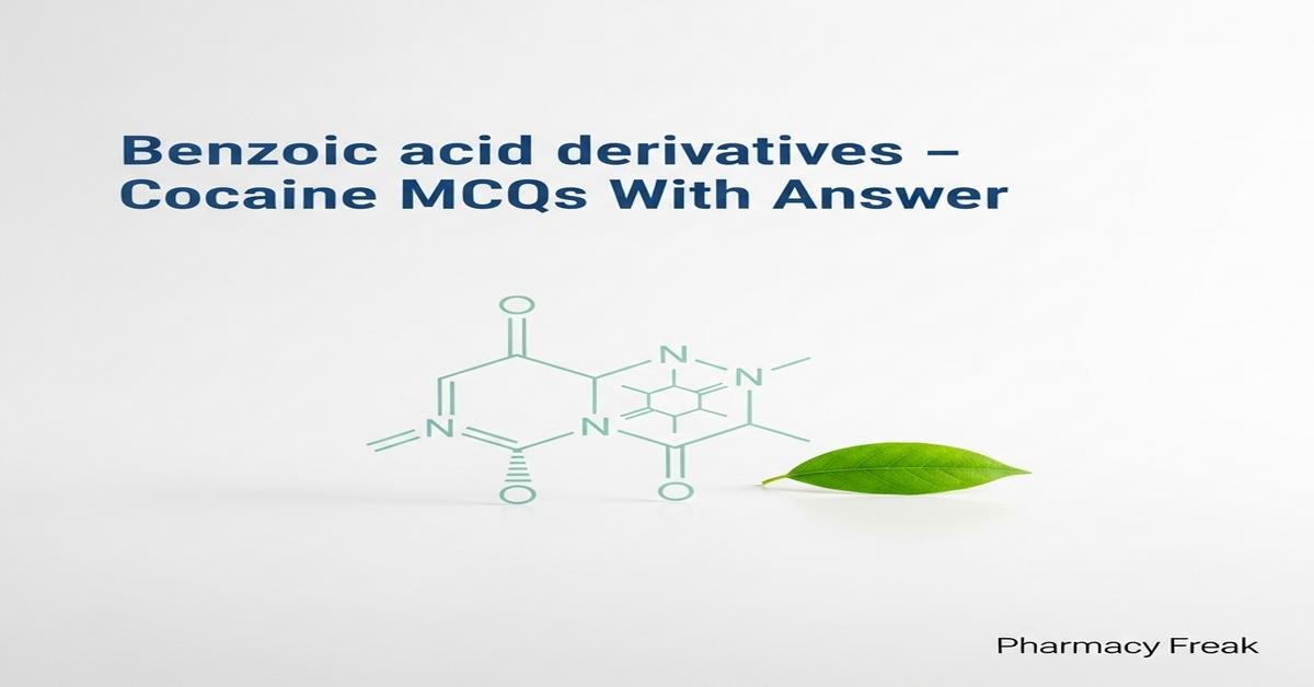 Benzoic acid derivatives – Cocaine MCQs With Answer