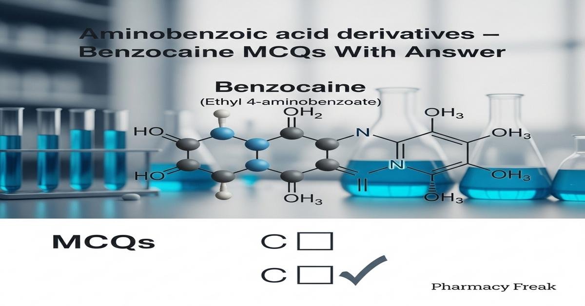Aminobenzoic acid derivatives – Benzocaine MCQs With Answer