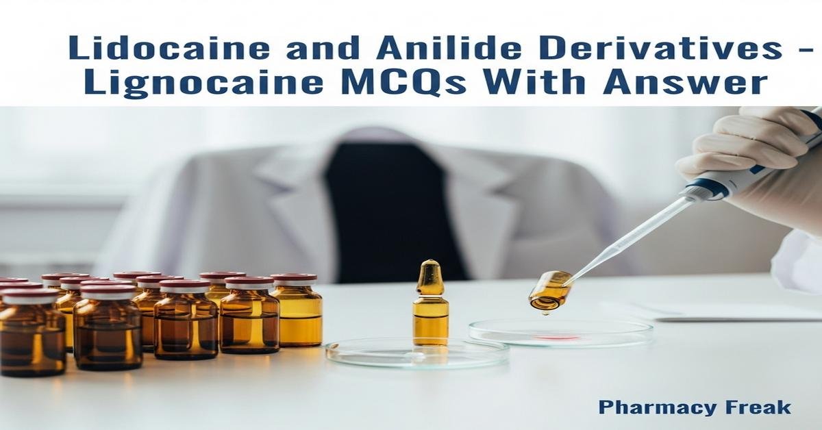 Lidocaine and anilide derivatives – Lignocaine MCQs With Answer