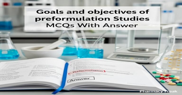 Goals and objectives of preformulation studies MCQs With Answer